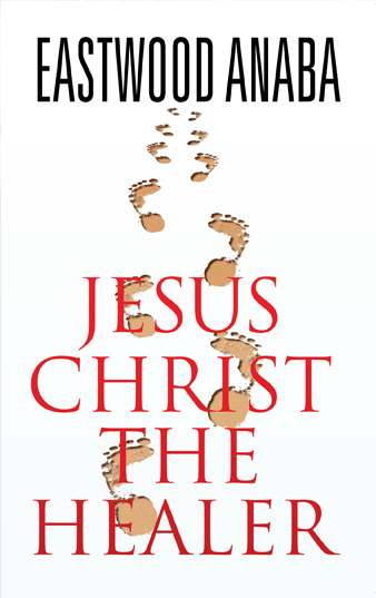 Jesus Christ The Healer (The Jesus Christ Series) PB - Eastwood Anaba